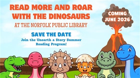 Colorful illustration of smiling dinosaurs with a volcano in the background. Text: 'Read More and Roar with the Dinosaurs at the Norfolk Public Library. Save the Date: Join the Unearth a Story Summer Reading Program! Coming June 2026.'