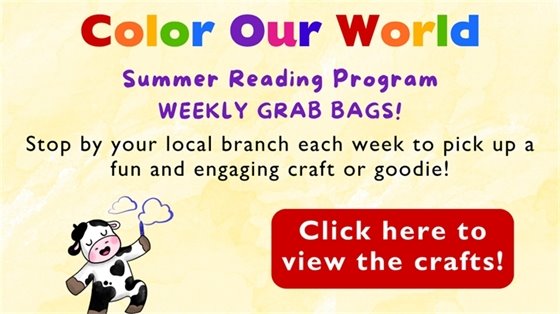 Graphic image: "Summer Reading Program WEEKLY GRAB BAGS! Stop by your local branch each week to pick up a fun and engaging craft or goodie" Click to view the crafts on our website.!