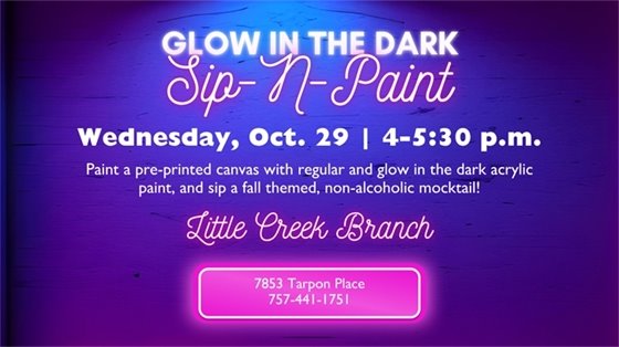 Glow in the Dark Sip-N-Paint event poster in neon colors. Date: October 29, 4-5:30 p.m. at Little Creek Branch. Address: 7853 Tarpon Place.