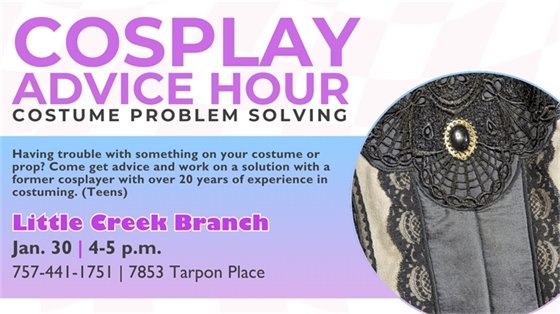 "Flyer for 'Cosplay Advice Hour' at Little Creek Branch, Jan. 30, 4-5 p.m. Features ornate lace fabric and event details for costume help."