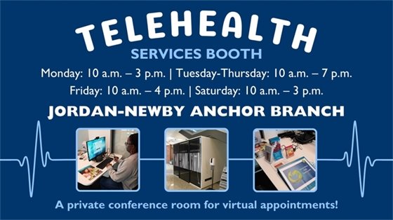 Telehealth services booth schedule and images. Open Monday-Saturday, with varying hours. Includes images of a person at a computer, a private conference room, and telehealth materials. Located at Jordan-Newby Anchor Branch.