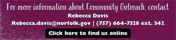 For more info ad for Community engagement office contact Rebecca Davis at rebecca.davis@norfolk.gov or 757-664-7328 ext. 34.2